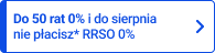 Do 50 rat 0% i do sierpnia nie płacisz* RRSO 0%