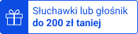 Słuchawki lub głośnik 200 zł taniej