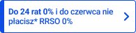 Do 24 rat 0% i do czerwca nie płacisz* RRSO 0%