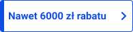 Nawet 6000 zł rabatu