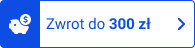 Zwrot do 300 zł