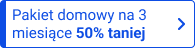 Pakiet domowy na 3 miesiące 50% taniej
