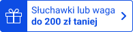 Słuchawki lub waga nawet 200 zł taniej